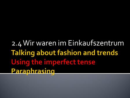 2.4 Wir waren im Einkaufszentrum. The imperfect tense is another way of talking about the past. It is often used in written texts such as newspapers as.
