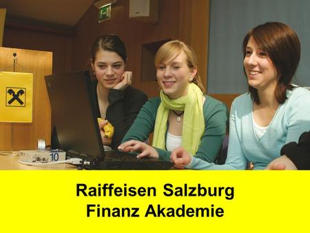 Raiffeisen Salzburg Finanz Akademie. Vermittelt Wissen aus dem Banken- und Versicherungsbereich und bietet eine gute Grundlage für den Einstieg in die.