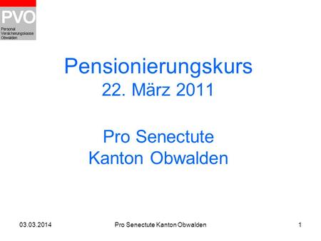 Pensionierungskurs 22. März 2011 Pro Senectute Kanton Obwalden