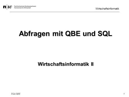 Wirtschaftsinformatik SQL/QBE1 Abfragen mit QBE und SQL Wirtschaftsinformatik II.