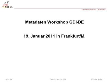Metadaten Workshop GDI-DE 19. Januar 2011 in Frankfurt/M.