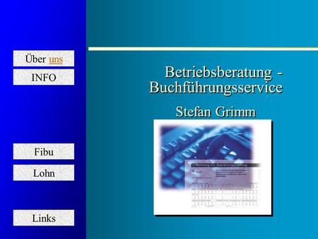 Über uns Fibu Lohn Links INFO Betriebsberatung - Buchführungsservice Betriebsberatung - Buchführungsservice Stefan Grimm Stefan Grimm.