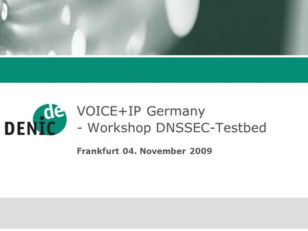 VOICE+IP Germany - Workshop DNSSEC-Testbed