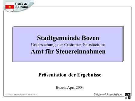 Galgano & Associati s.r.l. ULL Comune di Bolzano risultati CS Tributi-E44 1 Stadtgemeinde Bozen Stadtgemeinde Bozen Untersuchung der Customer Satisfaction: