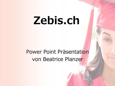 Zebis.ch Power Point Präsentation von Beatrice Planzer.