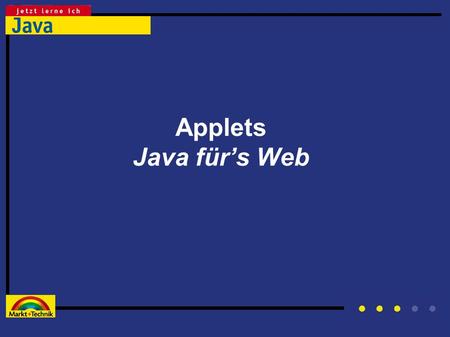Applets Java für’s Web.