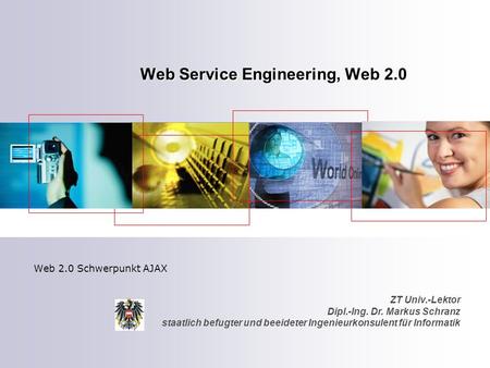ZT Univ.-Lektor Dipl.-Ing. Dr. Markus Schranz staatlich befugter und beeideter Ingenieurkonsulent für Informatik Web Service Engineering, Web 2.0 Web 2.0.