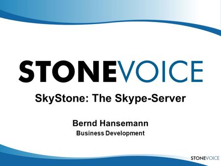 SkyStone: The Skype-Server Bernd Hansemann Business Development.