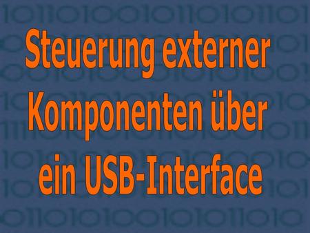 Steuerung externer Komponenten über ein USB-Interface.