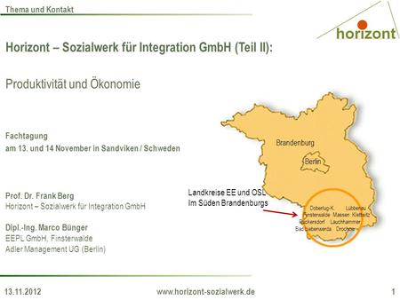 13.11.2012 www.horizont-sozialwerk.de 1 Thema und Kontakt Horizont – Sozialwerk für Integration GmbH (Teil II): Produktivität und Ökonomie Fachtagung am.