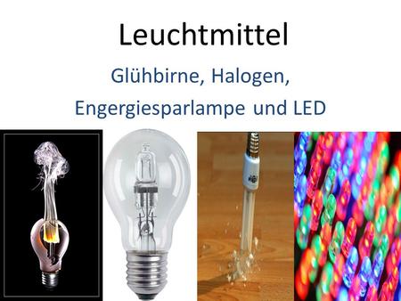 Glühbirne, Halogen, Engergiesparlampe und LED