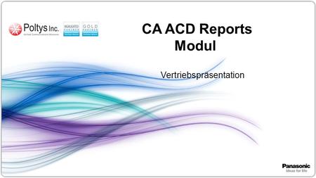 1 CA ACD Reports Modul Vertriebspräsentation. 2 Inhaltsverzeichnis Überblick Wie kann ich bestellen Warum Anwendungen? Kontakt.