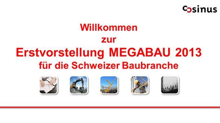 Erstvorstellung MEGABAU 2013 für die Schweizer Baubranche