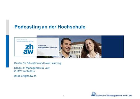 1 Center for Education and New Learning School of Management & Law ZHAW Winterthur Podcasting an der Hochschule.