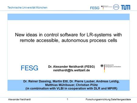 Technische Universität München Alexander Neidhardt Forschungseinrichtung Satellitengeodäsie 1 New ideas in control software for LR-systems with remote.