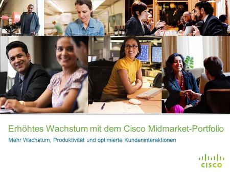 Vertrauliche Informationen von Cisco © 2013 Cisco und/oder Partnerunternehmen. Alle Rechte vorbehalten. 1 Erhöhtes Wachstum mit dem Cisco Midmarket-Portfolio.