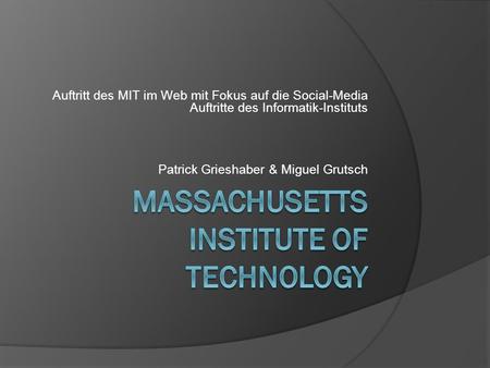Auftritt des MIT im Web mit Fokus auf die Social-Media Auftritte des Informatik-Instituts Patrick Grieshaber & Miguel Grutsch.