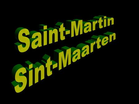 Saint-Martin Sint-Maarten.