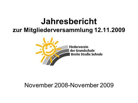 Jahresbericht zur Mitgliederversammlung 12.11.2009 November 2008-November 2009.