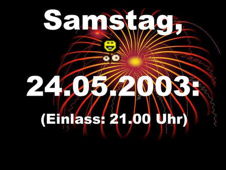 Samstag, 24.05.2003: (Einlass: 21.00 Uhr) www.rhoihesse-dreamboys.de www.rhoihesse-dreamboys.de präsentieren: Party Am Merkerberg.