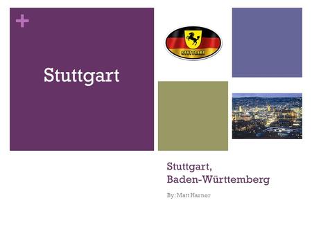 + Stuttgart, Baden-Württemberg By: Matt Harner Stuttgart.