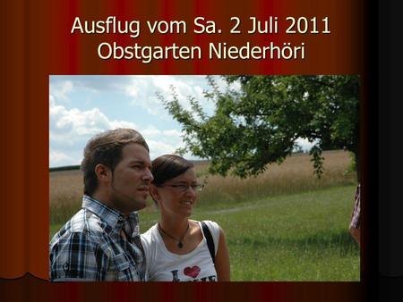 Ausflug vom Sa. 2 Juli 2011 Obstgarten Niederhöri
