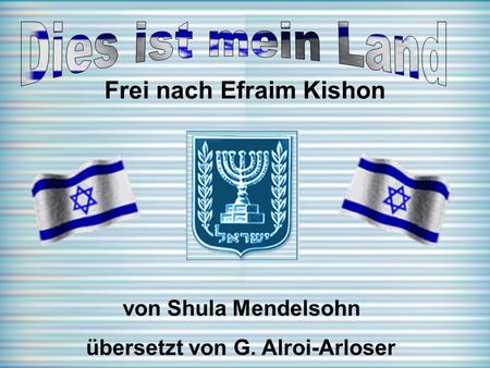 Frei nach Efraim Kishon von Shula Mendelsohn übersetzt von G. Alroi-Arloser.