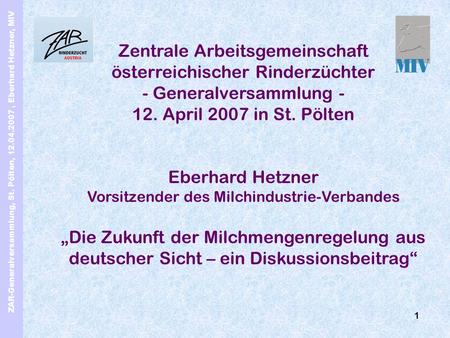 ZAR-Generalversammlung, St. Pölten, 12.04.2007, Eberhard Hetzner, MIV 1 Zentrale Arbeitsgemeinschaft österreichischer Rinderzüchter - Generalversammlung.