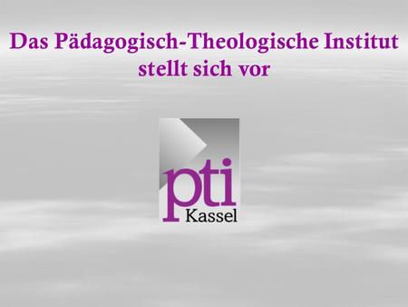 Das Pädagogisch-Theologische Institut stellt sich vor