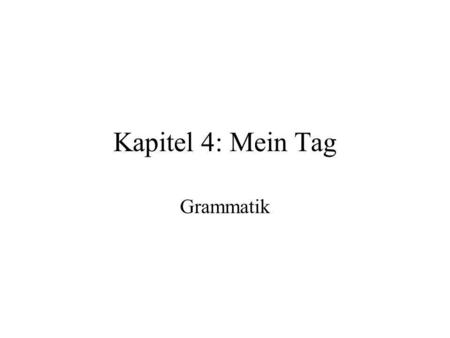 Kapitel 4: Mein Tag Grammatik.