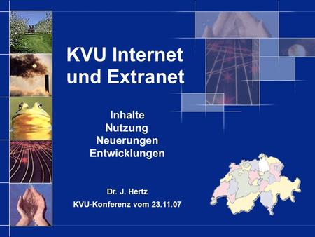 KVU Internet und Extranet Inhalte Nutzung Neuerungen Entwicklungen Dr. J. Hertz KVU-Konferenz vom 23.11.07.
