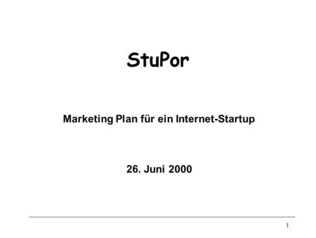 1 StuPor Marketing Plan für ein Internet-Startup 26. Juni 2000.