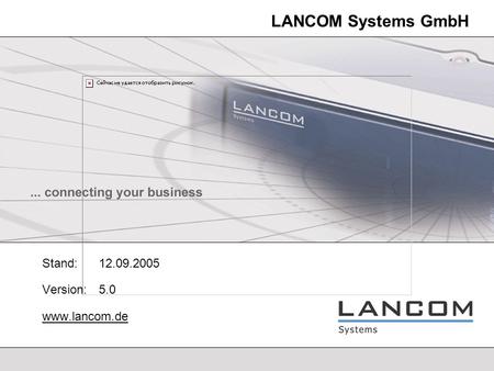 Stand: 12.09.2005 Version: 5.0 www.lancom.de LANCOM Systems GmbH Stand:	12.09.2005 Version: 	5.0 www.lancom.de.