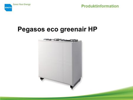Pegasos eco greenair HP Produktinformation. Pegasos eco greenair HP Allgemeine Information Pegasos eco greenair HP, (Pegasos HP), Produktnr. P060120002.