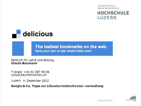 Luzern Zentrum für Lehre und Bildung Ursula Baumann T direkt +41 41 367 48 36 Google & Co. Tipps zur Literaturrecherche und –verwaltung.
