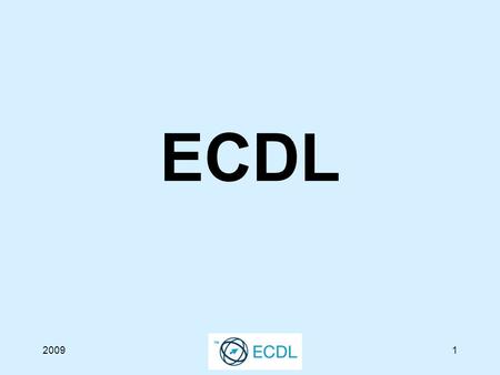 20091 ECDL. 20092 ECDL E uropean C omputer D riving L icence (Der Europäische Computerführerschein)