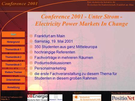 Backed by Folie Nr. 1 Presented by Conference 2001 - Unter Strom - Electricity Power Markets In Change Frankfurt am Main Samstag, 19. Mai 2001 350 Studenten.