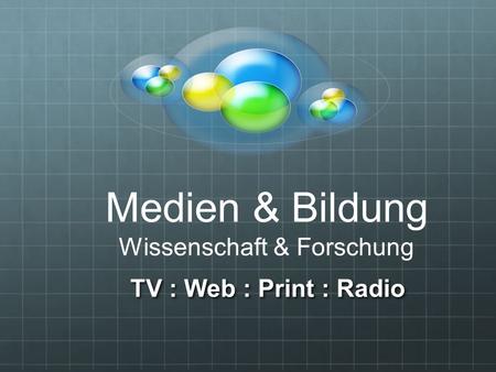 TV : Web : Print : Radio Medien & Bildung Wissenschaft & Forschung.