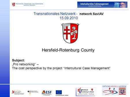 Transnationales Netzwerk - network SaviAV 15.09.2010 Hersfeld-Rotenburg County Subject: Pro networking – The cost perspective by the project Intercultural.