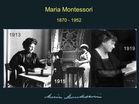 Maria Montessori 1870 - 1952.