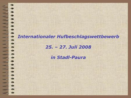 Internationaler Hufbeschlagswettbewerb 25. – 27. Juli 2008 in Stadl-Paura.