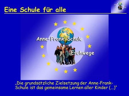 Eine Schule für alle „Die grundsätzliche Zielsetzung der Anne-Frank-Schule ist das gemeinsame Lernen aller Kinder (...)“
