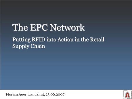 The EPC Network Putting RFID into Action in the Retail Supply Chain