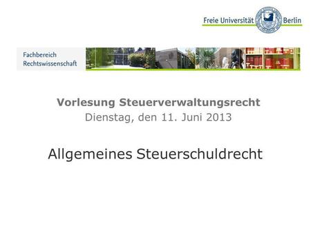 Vorlesung Steuerverwaltungsrecht Dienstag, den 11. Juni 2013