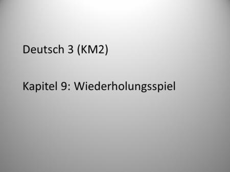 Deutsch 3 (KM2) Kapitel 9: Wiederholungsspiel. 1. Ich fahre ______ Schweiz.