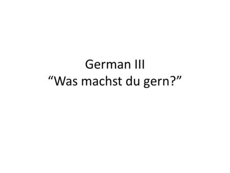German III “Was machst du gern?”