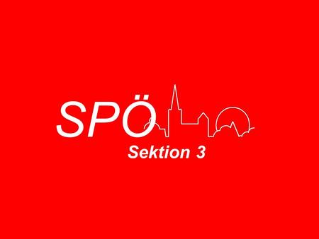 SPÖ Sektion 3. SPÖ Bildungsprogramm Sektion 3 SP Ö Bildungsprogramm Die Ziele Die Veranstaltungen.