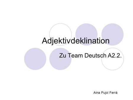 Adjektivdeklination Zu Team Deutsch A2.2. Aina Pujol Ferrà.
