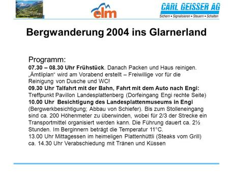 Bergwanderung 2004 ins Glarnerland Programm: 07.30 – 08.30 Uhr Frühstück. Danach Packen und Haus reinigen. Ämtliplan wird am Vorabend erstellt – Freiwillige.
