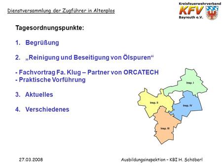 Dienstversammlung der Zugführer in Altenplos 27.03.2008Ausbildungsinspektion – KBI H. Schöberl Tagesordnungspunkte: 1. Begrüßung 2. Reinigung und Beseitigung.